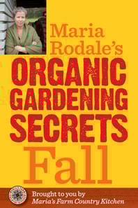Maria Rodale's Organic Gardening Secrets: Fall