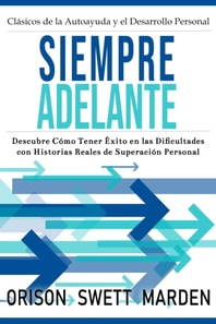 Siempre Adelante: Descubre Cómo Tener Éxito en las Dificultades con Historias Reales de Superación Personal