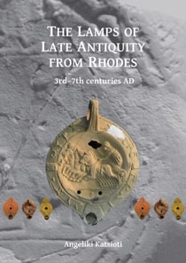 Lamps of Late Antiquity from Rhodes