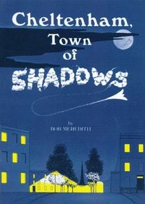 Cheltenham Town Of Shadows : Ghostly happenings in a quiet English Spa Town