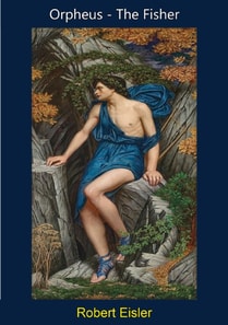 Orpheus - The Fisher; Comparative Studies in Orphic and Early Christian Cult Symbolism
