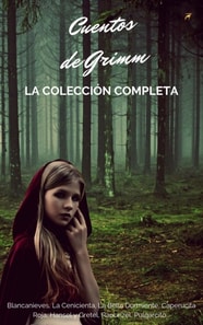 Cuentos De Los Hermanos Grimm (Coleccion Completa) : Blancanieves, La Cenicienta, La Bella Durmiente, Caperucita Roja, Hansel y Gretel, Rapunzel, Pulgarcito...