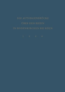 Denkschrift zur Verkehrsübergabe der Wiederhergestellten Autobahnbrücke über den Rhein in Rodenkirchen bei Köln am 9.Dezember 1954