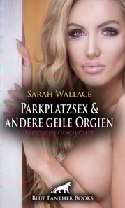 Parkplatzsex und andere geile Orgien | Erotische Geschichte
