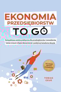 Ekonomia Przedsiebiorstw to Go - Kompaktowa wiedza praktyczna dla przedsiebiorcow i menedzerow: Latwo zrozum relacje ekonomiczne i podejmuj swiadome decyzje - incl. slownik ekonomii przedsiebiorstw
