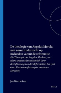 De theologie van Angelus Merula, met name onderzocht op invloeden vanuit de reformatie