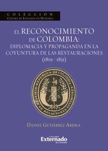 El reconocimiento de Colombia: diplomacia y propaganda en la coyuntura de las restauraciones (1819-1831)