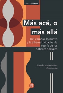 Más acá, o más allá: del cambio, lo nuevo y la alternatividad en la teoría de los saberes sociales