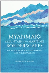 Myanmar's Mountain and Maritime Borderscapes