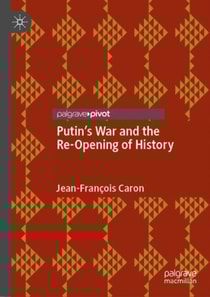 Putin's War and the Re-Opening of History