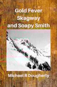 Gold Fever, Skagway and Soapy Smith
