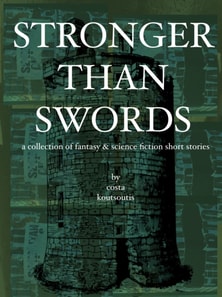 Stronger Than Swords: A Collection of Fantasy & Science Fiction Short Stories
