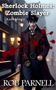 Sherlock Holmes Zombie Slayer Anthology