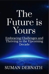 Future is Yours: Embracing Challenges and Thriving in the Upcoming Decade