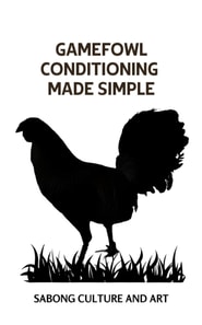 Gamefowl Conditioning Made Simple