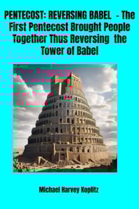 Pentecost - Reversing Babel - The first Pentecost Brought People Together Thus Reversing the Tower of Babel