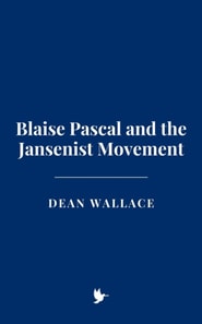 Blaise Pascal and the Jansenist Movement