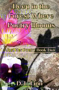 Deep in the Forest Where Poetry Blooms: Just Her Poetry Book Two