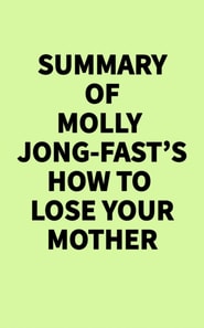 Summary of Molly Jong-Fast's How to Lose Your Mother