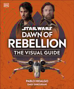 Star Wars Dawn of Rebellion The Visual Guide