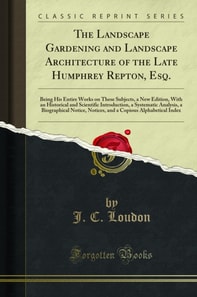 Landscape Gardening and Landscape Architecture of the Late Humphrey Repton, Esq.