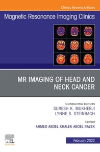 MR Imaging of Head and Neck Cancer, An Issue of Magnetic Resonance Imaging Clinics of North America, E-Book