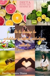 Dieta pentru zile senine II - De la durere la echilibru spiritual, psihologic, nutritiv