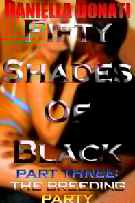 Fifty Shades Of Black - Part Three: The Breeding Party