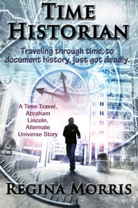 Time Historian: A Time Travel Abraham Lincoln Alternate Universe Story