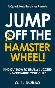 Jump off the Hamster Wheel! Find Out How to Finally Succeed in Motivating Your Child