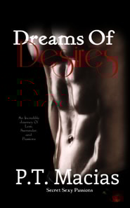 Dreams Of Desires, An Incredible Journey Of Love, Surrender, and Passions