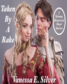 Taken By A Rake: 5 Steamy Historical Short Stories