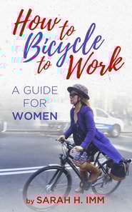 How to Bicycle to Work: A Guide for Women