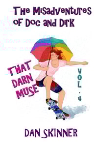 Misadventures of Doc and Dirk, Volume IV