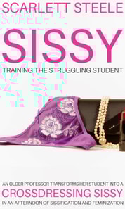 Sissy Training The Struggling Student - An Older Professor Transforms Her Student Into A Crossdressing Sissy In An Afternoon Of Sissification and Feminization