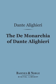 De Monarchia of Dante Alighieri (Barnes & Noble Digital Library)