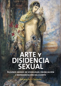 ARTE Y DISIDENCIA SEXUAL. Algunos modos de visibilidad, enunciación y representación del cuerpo