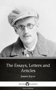 Essays, Letters and Articles by James Joyce (Illustrated)