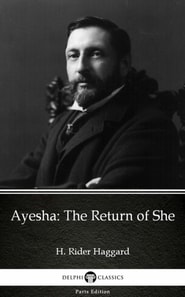 Ayesha The Return of She by H. Rider Haggard - Delphi Classics (Illustrated)