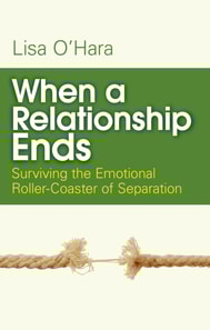 When a Relationship Ends : Surviving the Emotional Rollercoaster of Separation