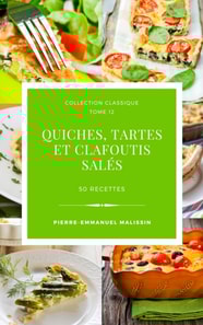 Quiches, Tartes et clafoutis sales 50 recettes