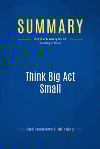 Summary: Think Big Act Small
