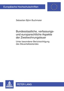 Bundesstaatliche, verfassungs- und europarechtliche Aspekte der Zweitwohnungsteuer