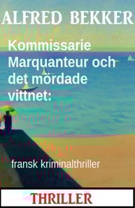 Kommissarie Marquanteur och det mördade vittnet: fransk kriminalthriller