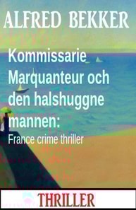 Kommissarie Marquanteur och den halshuggne mannen: France crime thriller