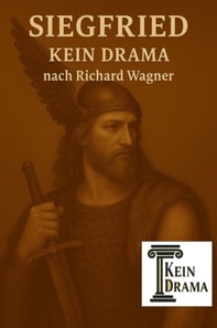 Siegfried - Kein Drama nach Richard Wagner