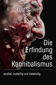 Die Erfindung des Kannibalismus