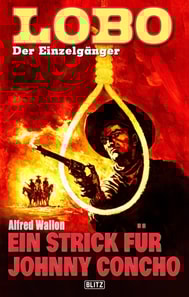 Lobo - Der Einzelgänger 07: Ein Strick für Johnny Concho