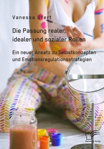 Die Passung realer, idealer und sozialer Rollen. Ein neuer Ansatz zu Selbstkonzepten und Emotionsregulationsstrategien