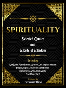 Spirituality: Selected Quotes And Words Of Wisdom